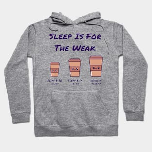 Coffee Addict Themed - Sleep is for the weak Hoodie